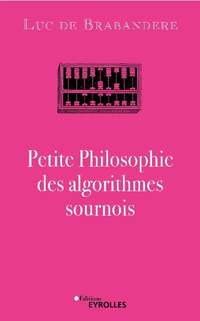 Visuel de Petite philosophie des algorithmes sournois