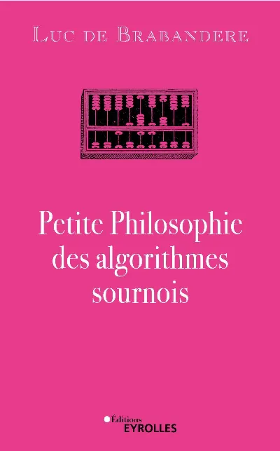 Visuel de Petite philosophie des algorithmes sournois