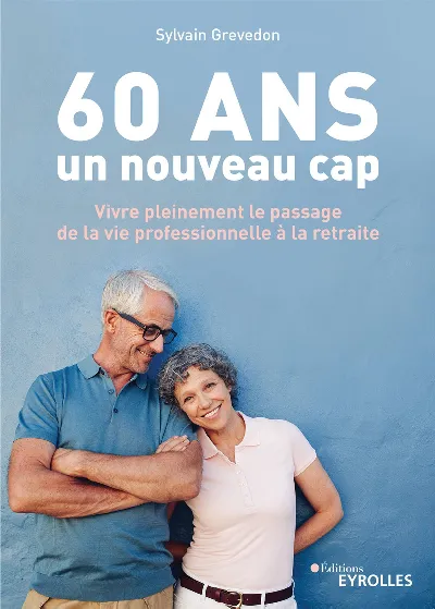 Visuel de 60 ans, un nouveau cap, vivre pleinement le passage de la vie professionnelle à la retraite