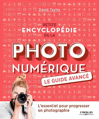 Visuel de Petite encyclopédie de la photo numérique - Le guide avancé