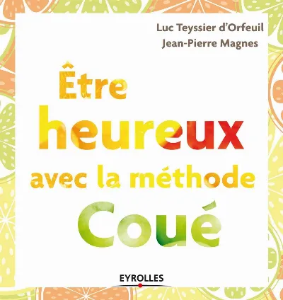 Visuel de Etre heureux avec la méthode Coué