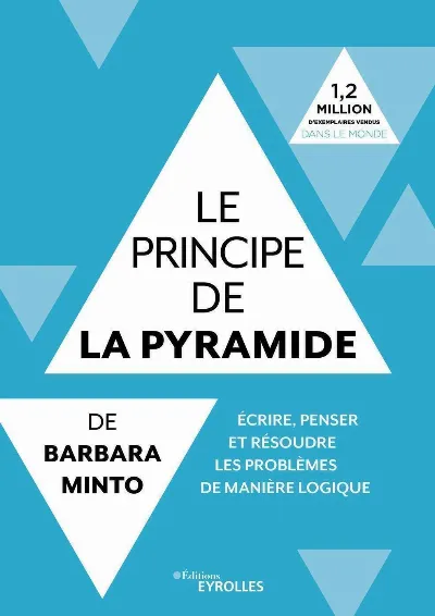 Visuel de Le principe de la pyramide de Barbara Minto : écrire, penser et résoudre les problèmes de manière logique