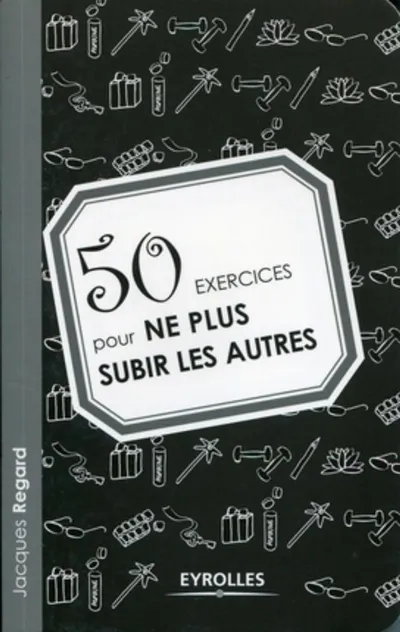 Visuel de 50 exercices pour ne plus subir les autres