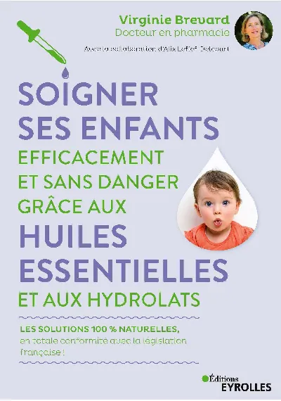 Visuel de Soigner ses enfants efficacement et sans danger grâce aux huiles essentielles et aux hydrolats