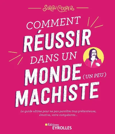 Visuel de Comment réussir dans un monde (un peu) machiste